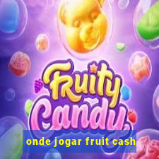 onde jogar fruit cash